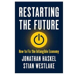 Restarting The Future: How To Fix The Intangible Economy By Jonathan Haskel & St